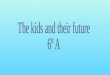 The kids and their future   6ºa1 - 2010