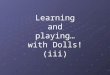 Learning and Playing... with Dolls!