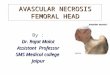 Avascular necrosis femoral head by DR RAJAT MALOT (MS,DNB, MNAMS,FELLLOWSHIP PAEDIATRIC ORTHOPAEDICS)