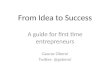 Idea to Success, a Guide for First Time Entrepreneurs