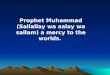 A mercy to the world Prophet Muhammad (PBUH)