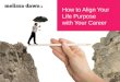 How To Align Your Life Purpose With Your Career