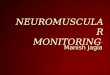 Neuro muscular monitoring