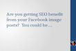 Are you getting seo benefit from your facebook image posts