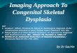 Radiological approach to Congenital skeletal dysplasia