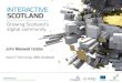 Interactive Scotland Launch: Presentation 3, by John Maxwell Hobbs (BBC Scotland)