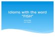 Idioms with the word "FISH"