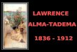 Lawrence Alma-Tadema 1836 - 1912