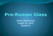 Pre roman vs roman glass Ashley Brennaman