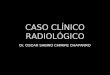 CASO CLINICO RADIOLÓGICO.DR CHIRIFE