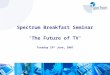 Spectrum Breakfast Seminar The Future of TV
