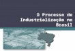 O Processo de Industrialização no Brasil