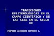 TRADICIONES EPISTEMOLÓGICAS EN EL CAMPO CIENTÍFICOY DE LAS
