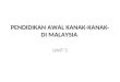 PENDIDIKAN AWAL KANAK-KANAK- DI MALAYSIA