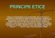 PRINCIPII ETICE