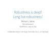 Robustness is dead! Long live robustness!