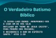 O Verdadeiro Batismo Biblico
