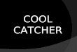 Cool Catcher