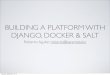 Building a platform with Django, Docker, and Salt