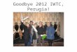2012 Goodbye IWTC Perugia