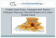 Credit card fees, charges and taxes! charges that you should aware of in your credit card