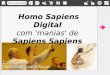 Homo sapiens digital com manias de sapiens sapiens