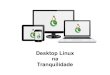 Desktop linux na Tranquilidade  - OpenTech - 2014