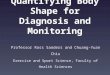 Quantifying body shape for diagnosis and monitoring. Prof Ross Sanders, Faculty of Health Sciences