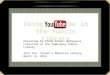 YouTube in Libraries - Tech zoo presentation