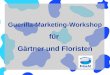 Guerilla Marketing Workshop für Gärtner und Floristen