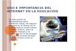 Presentacion uso e importancia del internet en la educación