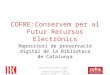 Presentació del projecte COFRE: repositori de preservació digital de la Biblioteca de Catalunya