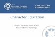 Character education – Professor James Arthur, Head of the School of Education/University of Birmingham and Director of the Jubilee Center for Character and Values; Dan Wright, Honorary