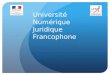 Présentation de l'Université Numérique Juridique Francophone