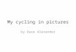 My cycling in pictures