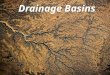 Natural Disasters Topic 7 Drainage Basins & Mass Wasting)