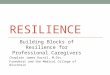 Presentation 208 a  james durnil_ building blocks of resilience for professional caregivers