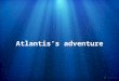 G5 Mrs Booth-group 1 :Atlantis's adventure