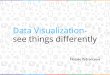 Data visualization - see things differently. Natalie Yadrentseva