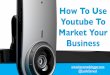 How To Use Youtube To Market Your Business