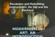 Modernism in Art: An Introduction:  Revolution and rebuilding, Constructivism, De Stijl and Bauhaus