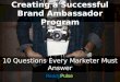 Creating a Successful Brand Ambassador Program: 10 Questions Every Marketer Must Answer