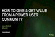 Laura Kimball - How To Give & Get Value from a Power User Community