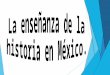 La enseñanza de la historia en México