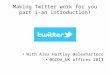 Making twitter work for you part 1-2014-UK focused-social enterprise, coops, small org's & business focused