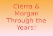 Cierra and Morgan through the years!