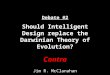 Should Intelligent Design replace the Darwinian Theory of Evolution? - Contra