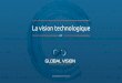 Présentation Vision Technologique - Global Vision
