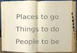 Places to go, Things to do, People to be