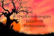 Perkembangan Islam serta Kerajaan Islam di Indonesia